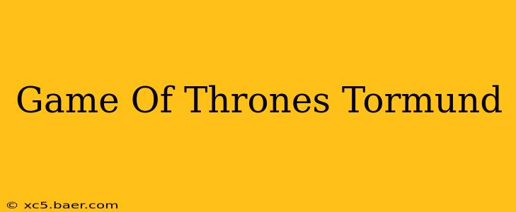 Game Of Thrones Tormund
