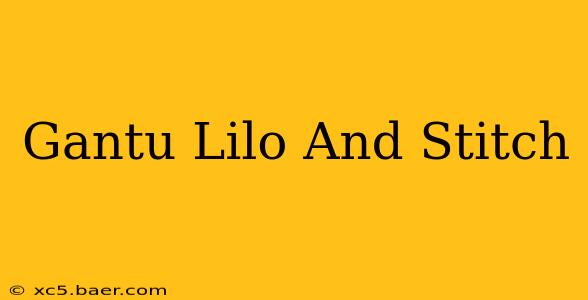 Gantu Lilo And Stitch