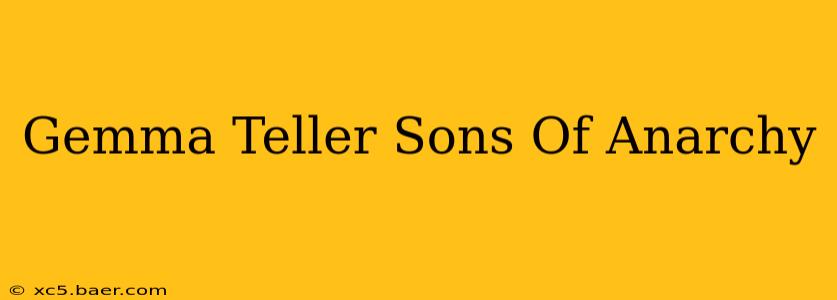 Gemma Teller Sons Of Anarchy