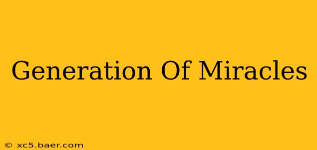 Generation Of Miracles