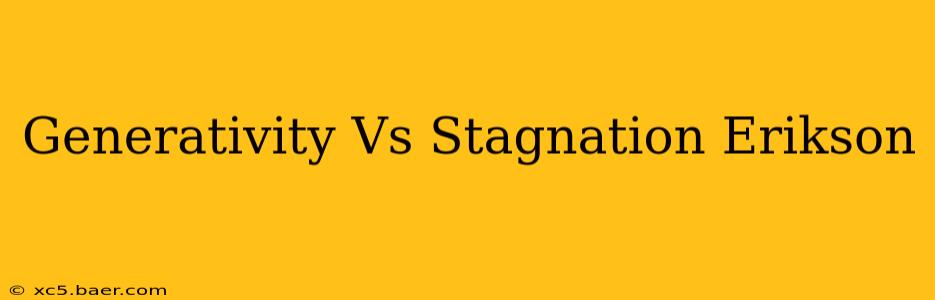 Generativity Vs Stagnation Erikson