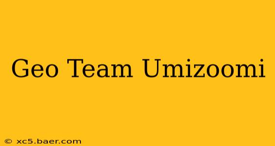 Geo Team Umizoomi