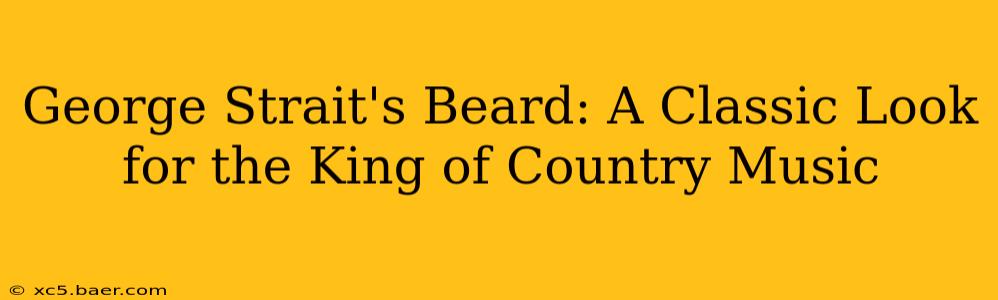 George Strait's Beard: A Classic Look for the King of Country Music