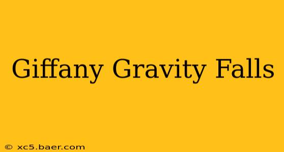 Giffany Gravity Falls