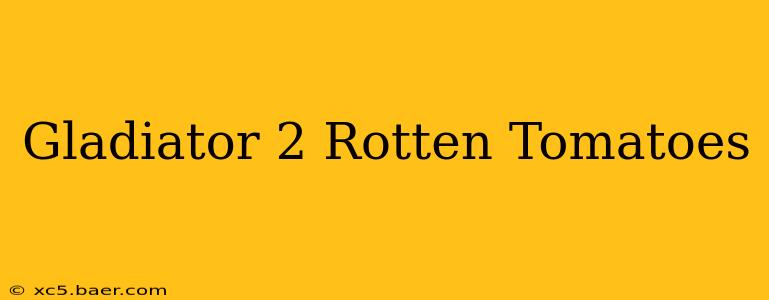 Gladiator 2 Rotten Tomatoes