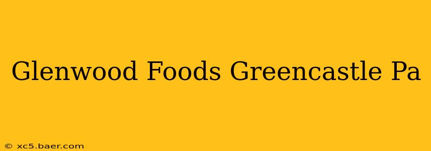 Glenwood Foods Greencastle Pa