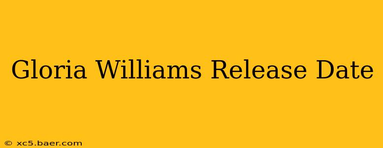 Gloria Williams Release Date