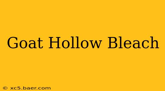 Goat Hollow Bleach