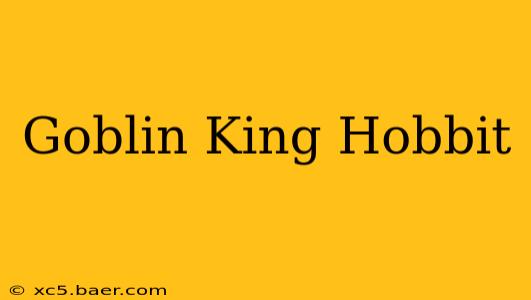 Goblin King Hobbit