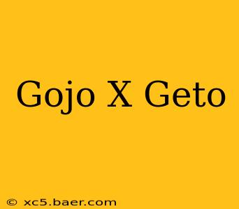 Gojo X Geto