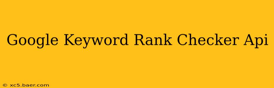 Google Keyword Rank Checker Api