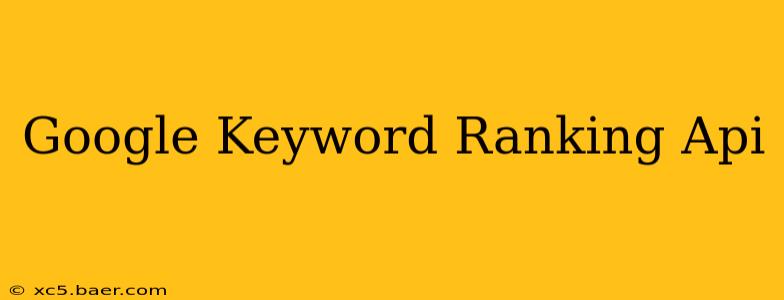 Google Keyword Ranking Api