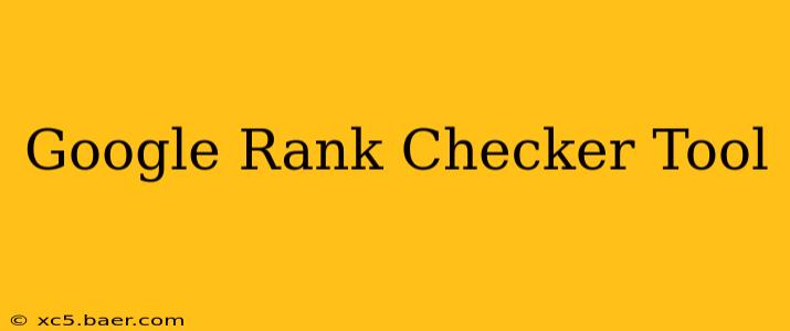 Google Rank Checker Tool