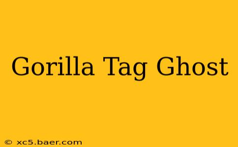 Gorilla Tag Ghost