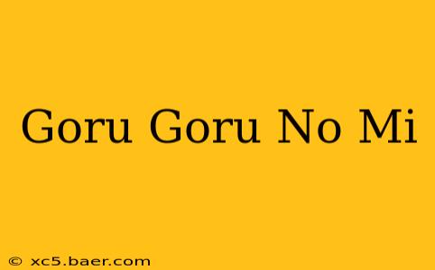 Goru Goru No Mi