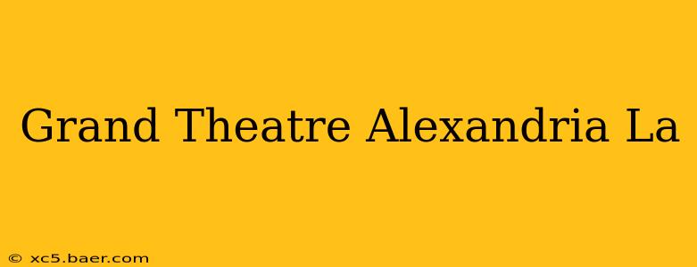 Grand Theatre Alexandria La
