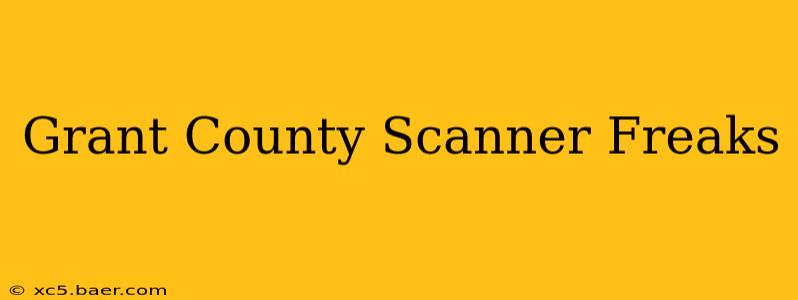 Grant County Scanner Freaks