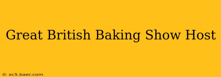Great British Baking Show Host