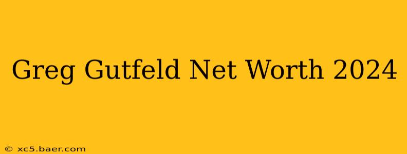 Greg Gutfeld Net Worth 2024