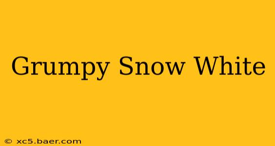 Grumpy Snow White