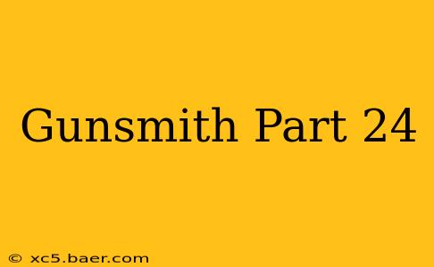Gunsmith Part 24