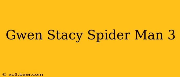 Gwen Stacy Spider Man 3