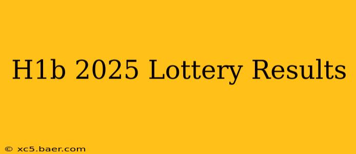 H1b 2025 Lottery Results