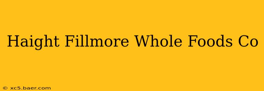 Haight Fillmore Whole Foods Co