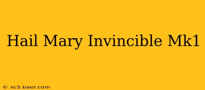 Hail Mary Invincible Mk1