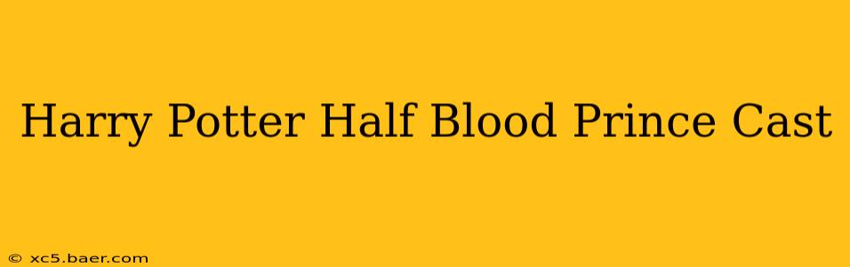 Harry Potter Half Blood Prince Cast