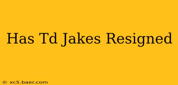 Has Td Jakes Resigned