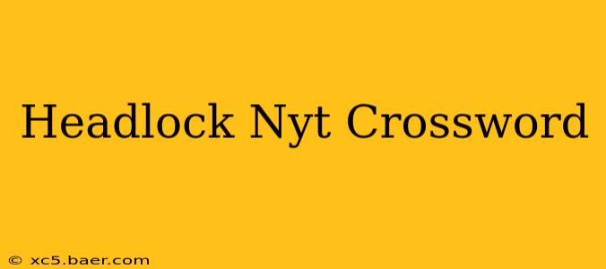 Headlock Nyt Crossword