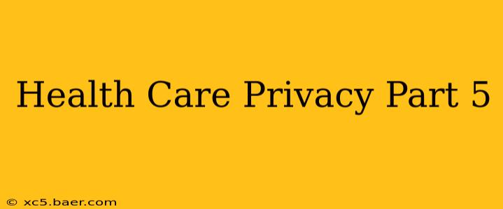 Health Care Privacy Part 5