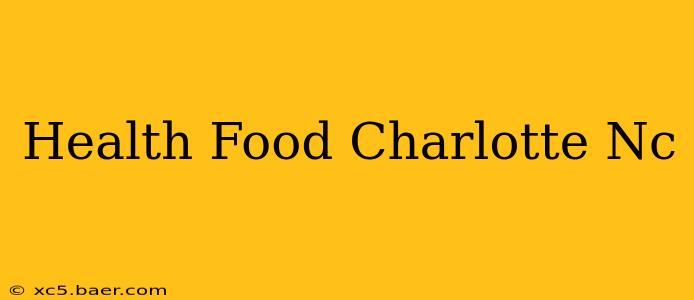 Health Food Charlotte Nc