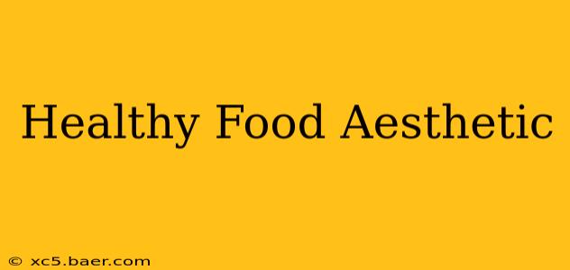 Healthy Food Aesthetic