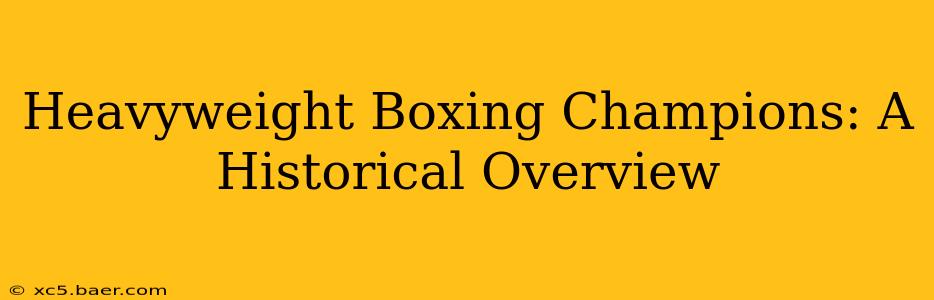 Heavyweight Boxing Champions: A Historical Overview