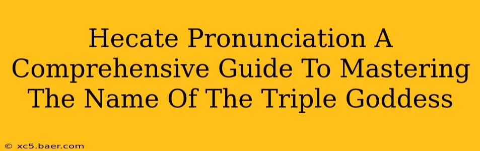 Hecate Pronunciation A Comprehensive Guide To Mastering The Name Of The Triple Goddess