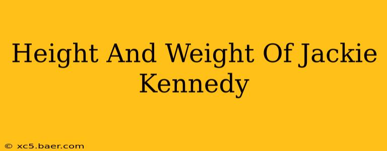 Height And Weight Of Jackie Kennedy