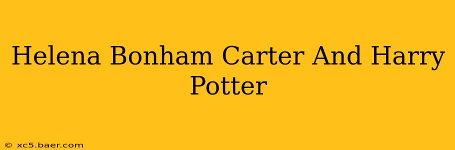 Helena Bonham Carter And Harry Potter