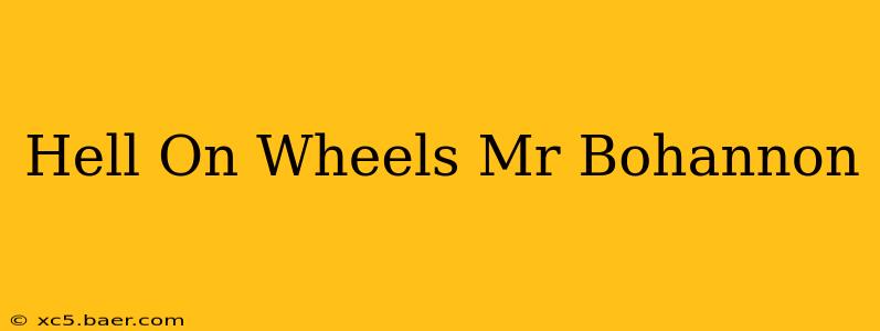 Hell On Wheels Mr Bohannon