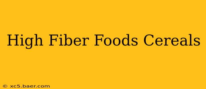 High Fiber Foods Cereals