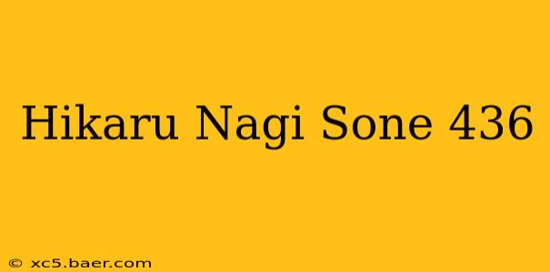 Hikaru Nagi Sone 436