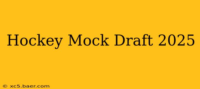 Hockey Mock Draft 2025