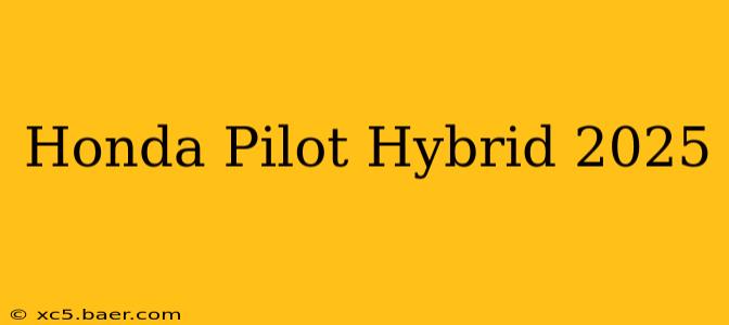 Honda Pilot Hybrid 2025
