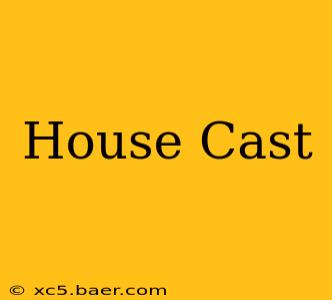 House Cast