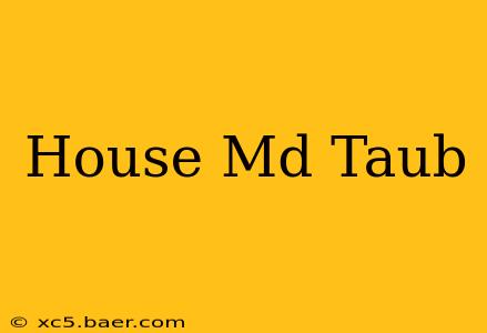House Md Taub