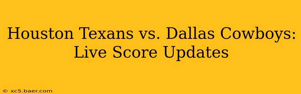 Houston Texans vs. Dallas Cowboys: Live Score Updates