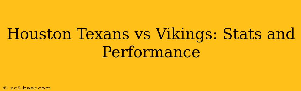 Houston Texans vs Vikings: Stats and Performance
