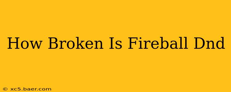 How Broken Is Fireball Dnd