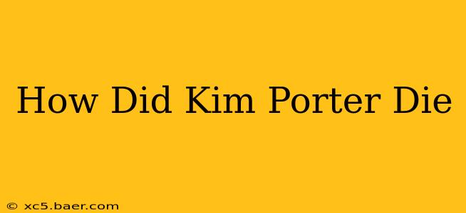 How Did Kim Porter Die
